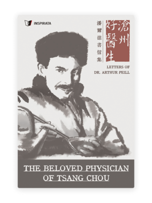 The Beloved Physician of Tsang Chou: Letters of Dr. Arthur Peill