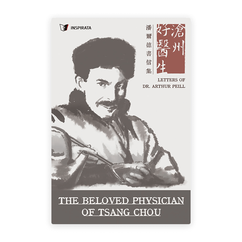 The Beloved Physician of Tsang Chou: Letters of Dr. Arthur Peill