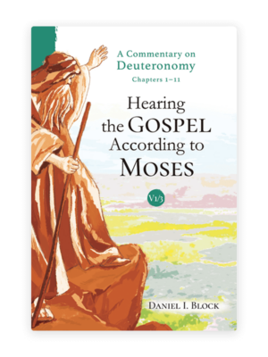 Hearing the Gospel According to Moses: A Commentary on Deuteronomy (Volume 1)