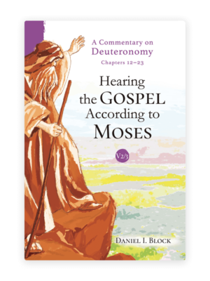 Hearing the Gospel According to Moses: A Commentary on Deuteronomy (Volume 2)