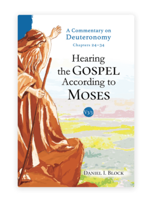 Hearing the Gospel According to Moses: A Commentary on Deuteronomy (Volume 3)