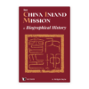 The China Inland Mission: A Biographical History