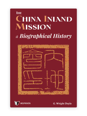The China Inland Mission: A Biographical History