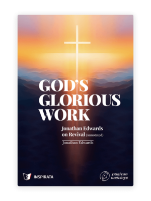 God’s Glorious Work: Jonathan Edwards on Revival (Annotated)