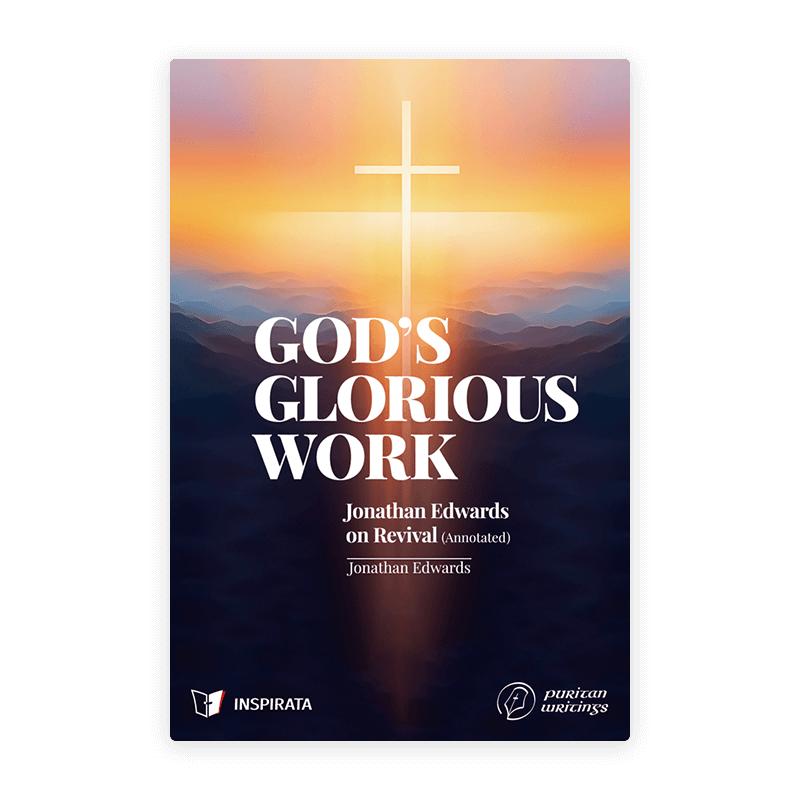 God’s Glorious Work: Jonathan Edwards on Revival (Annotated)