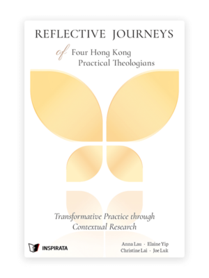 Reflective Journeys of Four Hong Kong Practical Theologians: Transformative Practice through Contextual Research